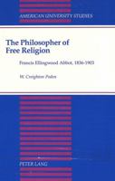 The Philosopher of Free Religion: Francis Ellingwood Abbot, 1836-1903 0820417475 Book Cover