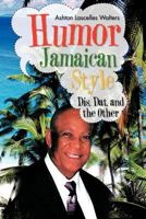 Humor--Jamaican Style: Dis, DAT, and the Other 1466916532 Book Cover