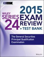 Wiley Series 24 Exam Review 2015 + Test Bank: The General Securities Principal Qualification Examination 1118856929 Book Cover