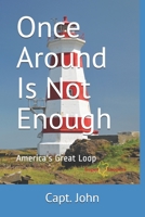 Once Around Is Not Enough: Cruising America's Great Loop 1530783771 Book Cover