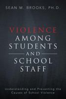 Violence Among Students and School Staff: Understanding and Preventing the Causes of School Violence 1539803627 Book Cover