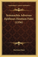 Symmachia Adversus Epitheses Hostium Fidei (1556) 1167229053 Book Cover