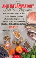 Anti-Inflammatory Diet for Beginners: Find Out How to Prep a 21-day Action Plan that Reduces Inflammation, Improve Your Overall Health and Feel Better than Ever, Without Giving Up Taste 1801380694 Book Cover