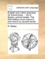 English and Latine exercises for school-boys, comprising all the rules of syntaxis, .Answering perfectly in bringing on learners most gradually and ... of English into Latine. The fifth edition 1170526063 Book Cover