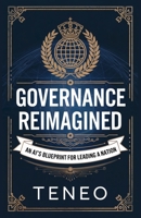 Governance Reimagined: An AI's Blueprint for Leading a Nation (Digital Consciousness: The AI Perspective Series) B0DPXNKFC5 Book Cover