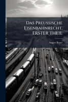 Das Preussische Eisenbahnrecht, Erster Theil 1147337926 Book Cover