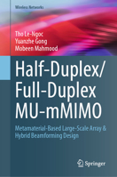 Half-Duplex/Full-Duplex MU-mMIMO: Metamaterial-Based Large-Scale Array & Hybrid Beamforming Design (Wireless Networks) 3032091942 Book Cover