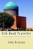 Silk Road Traveller: in the heart of Central Asia 1535395478 Book Cover