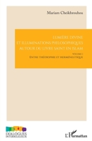 Lumière divine et illuminations philosophiques autour du livre saint en islam: Volume I - Entre théosophie et herméneutique (Dialogues Interreligieux) (French Edition) 2336478358 Book Cover