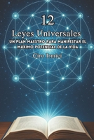 Las 12 Leyes Universales: Un Plano para Manifestar el Mayor Potencial de la Vida (Mastering the Universal Laws: Your Complete Guide to Manifesting a ... Abundance, and Success) (Spanish Edition) B0F53S5BM6 Book Cover