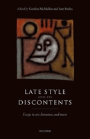 Late Style and Its Discontents: Essays in Art, Literature, and Music 0198704623 Book Cover