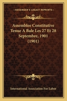 Assemblee Constitutive Tenue A Bale Les 27 Et 28 Septembre, 1901 (1901) 1168096057 Book Cover