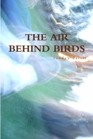 The Air Behind Birds 136502153X Book Cover