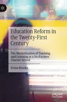 Education Reform in the Twenty-First Century: The Marketization of Teaching and Learning at a No-Excuses Charter School 3030611949 Book Cover
