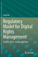 Regulatory Model for Digital Rights Management: Analysis of U.S., Europe and China 9811519943 Book Cover