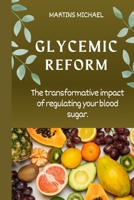 Glycemic Reform: The transformative impact of regulating your blood sugar. B0BYLXJ1SS Book Cover