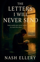 The Letters I Will Never Send (Romantic Drama) B0FDJRGW39 Book Cover