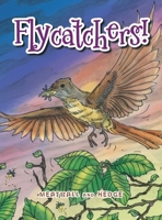 Flycatchers! 1514410346 Book Cover