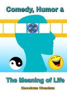 Comedy, Humor & The Meaning of Life 1512155667 Book Cover