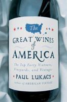 The Great Wines of America: The Top Forty Vintners, Vineyards, and Vintages 0393051382 Book Cover