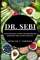 Dr Sebi: Alkaline Diet Guide For Reversing Diseases and Living Healthy 1637502001 Book Cover