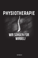 Physiotherapie Wir sorgen für Wirbel Notizbuch: Für Physiotherapeuten | Notizbuch Tagebuch ... | Notiz Buch Geschenk Journal Physio Notebook (German Edition) 1673715303 Book Cover