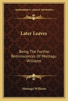 Later Leaves, Being the Further Reminiscences of Montagu Williams, Q.C 1240022565 Book Cover