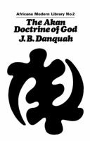 Akan Doctrine of God (194: A Fragment of Gold Coast Ethnics and Religion (Library of African Study) 1138966428 Book Cover