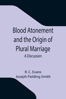 Blood Atonement and the Origin of Plural Marriage: A Discussion 9355343477 Book Cover