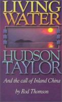 Living Water: Hudson Taylor and the Call of Inland China 0875086667 Book Cover