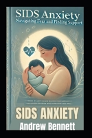 SIDS Anxiety: Navigating Fear and Finding Support B0DYWPH286 Book Cover
