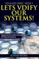 Lets VDIfy Our Systems: What is the Virtual Desktop ? 149754307X Book Cover