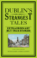 Dublin's Strangest Tales: Extraordinary But True Stories 1907554920 Book Cover