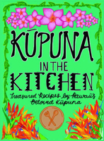 Kupuna in the Kitchen: Treasured Recipes by Hawaii's Beloved Kupuna 1732503060 Book Cover