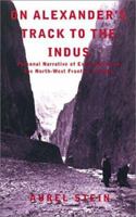 On Alexander's Track to the Indus: Personal Narrative of Explorations on the North-West Frontier of India 1842124072 Book Cover