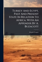 Turkey And Egypt, Past And Present State In Relation To Africa. With An Appendix By A. Buzacott 1024931528 Book Cover