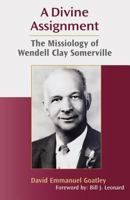 A Divine Assignment: The Missiology of Wendell Clay Somerville 1603500073 Book Cover