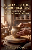 EL ALFARERO DE LA ABUNDANCIA Sella tus grietas y deja de perder dinero (El Diario de las Grietas) (Spanish Edition) B0H41X9RGY Book Cover