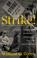 Strike!: Twenty Days in 1970 When Minneapolis Teachers Broke the Law 1517912954 Book Cover