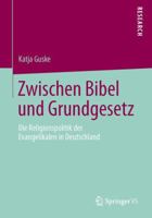 Zwischen Bibel und Grundgesetz: Die Religionspolitik der Evangelikalen in Deutschland 3658038462 Book Cover