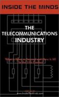 Inside the Minds: The Telecommunications Industry: What It Takes To Have It All in the 21st Century (Inside the Minds) 1587620669 Book Cover