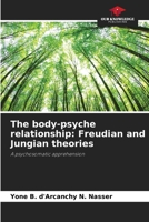 The body-psyche relationship: Freudian and Jungian theories 6207867203 Book Cover