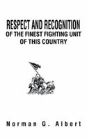 Respect and Recognition of the Finest Fighting Unit of This Country 1466929944 Book Cover