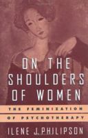 On the Shoulders of Women: The Feminization of Psychotherapy 0898620171 Book Cover