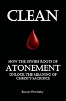 CLEAN: How the Jewish Roots of Atonement Unlock the Meaning of Christ’s Sacrifice B0FS9D3BFW Book Cover