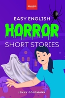 Easy English Horror Short Stories: 9 Spooky Tales for A2-B1 Learners: Master English Vocabulary and Reading Comprehension with Thrilling Stories, Glossaries, and Quizzes 6192642206 Book Cover