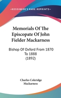 Memorials Of The Episcopate Of John Fielder Mackarness, D.d., Bishop Of Oxford From 1870 To 1888... 1377172287 Book Cover