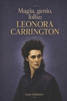 Magia, genio, follia: Leonora Carrington. 1503066630 Book Cover