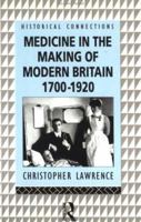 Medicine in the Making of Modern Britain: 1700-1920 (Historical Connections) 0415091683 Book Cover