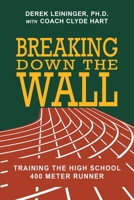 Breaking Down the Wall: Training the High School 400 Meter Runner B0CCCKQBD4 Book Cover
